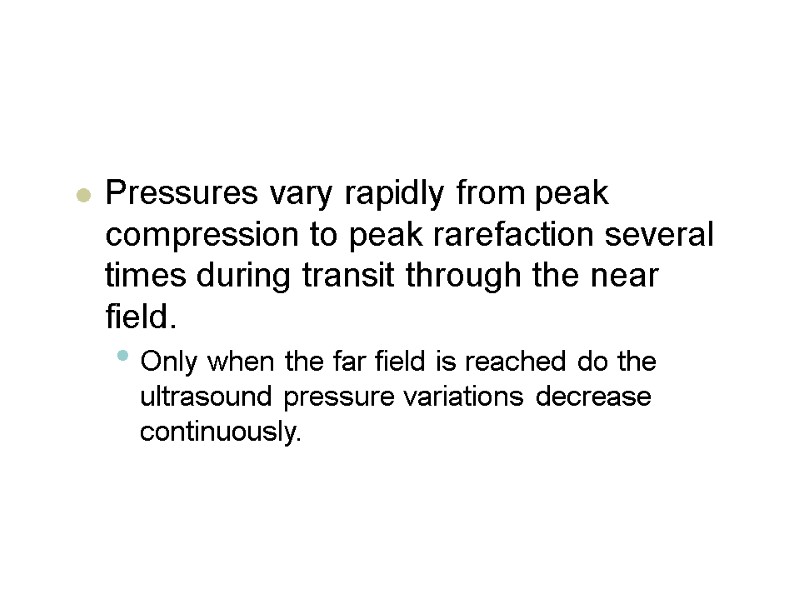 Pressures vary rapidly from peak compression to peak rarefaction several times during transit through